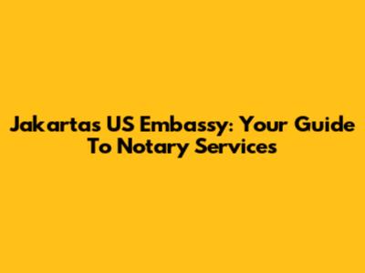 Jakarta's US Embassy: Your Guide To Notary Services
