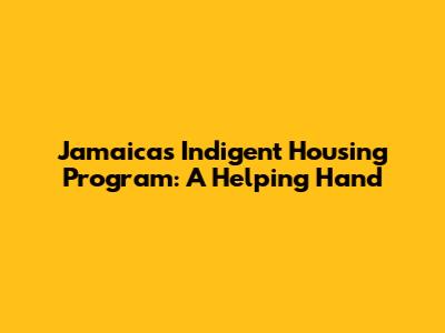 Jamaica's Indigent Housing Program: A Helping Hand