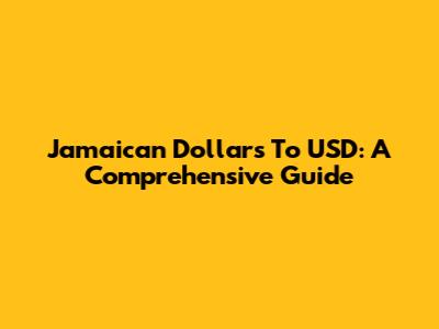 Jamaican Dollars To USD: A Comprehensive Guide