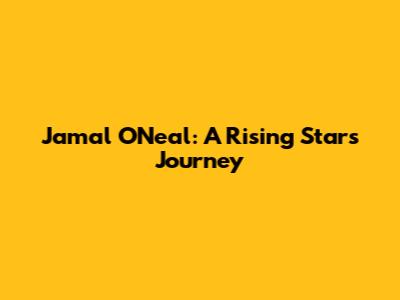 Jamal O'Neal: A Rising Star's Journey