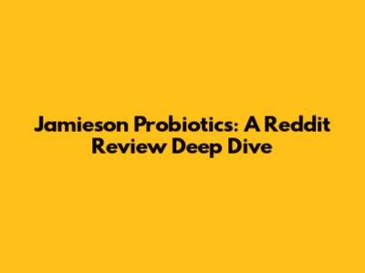Jamieson Probiotics: A Reddit Review Deep Dive