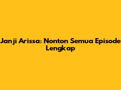 Janji Arissa: Nonton Semua Episode Lengkap