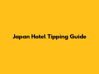 Japan Hotel Tipping Guide