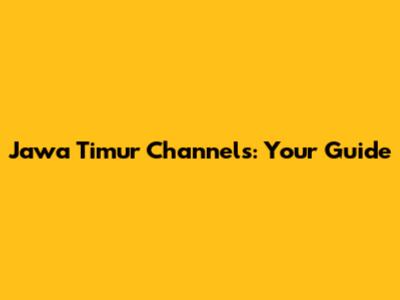 Jawa Timur Channels: Your Guide