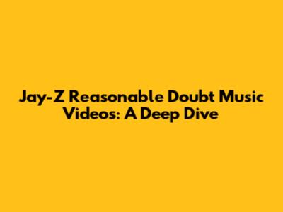 Jay-Z Reasonable Doubt Music Videos: A Deep Dive