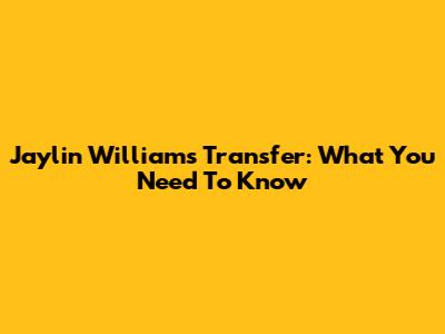 Jaylin Williams' Transfer: What You Need To Know