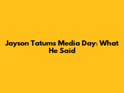 Jayson Tatum's Media Day: What He Said