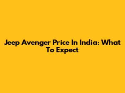 Jeep Avenger Price In India: What To Expect
