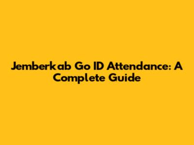 Jemberkab Go ID Attendance: A Complete Guide