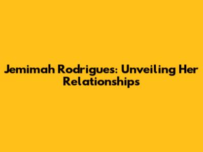 Jemimah Rodrigues: Unveiling Her Relationships
