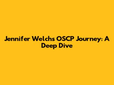 Jennifer Welch's OSCP Journey: A Deep Dive
