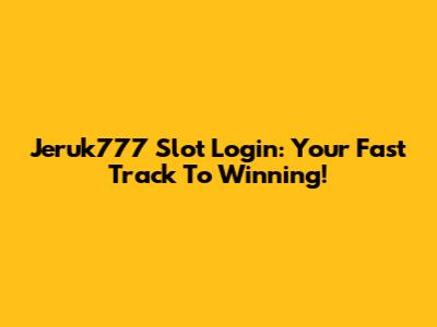 Jeruk777 Slot Login: Your Fast Track To Winning!