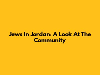 Jews In Jordan: A Look At The Community