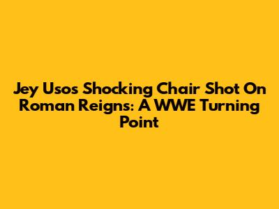 Jey Uso's Shocking Chair Shot On Roman Reigns: A WWE Turning Point
