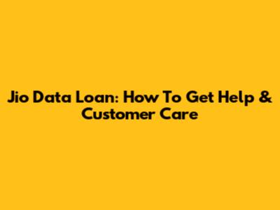 Jio Data Loan: How To Get Help & Customer Care