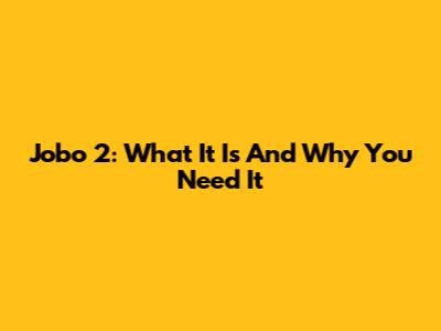 Jobo 2: What It Is And Why You Need It