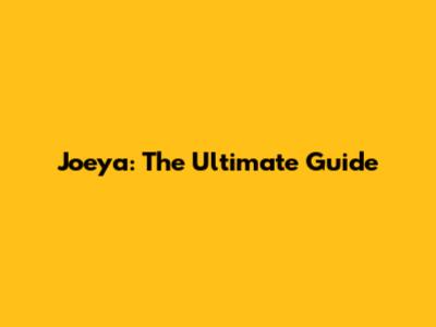 Joeya: The Ultimate Guide