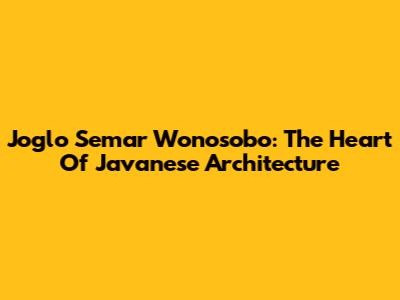 Joglo Semar Wonosobo: The Heart Of Javanese Architecture