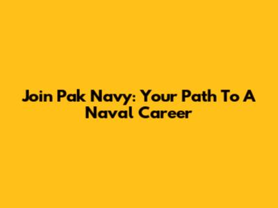 Join Pak Navy: Your Path To A Naval Career