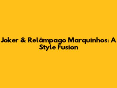 Joker & Relâmpago Marquinhos: A Style Fusion