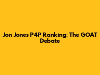 Jon Jones' P4P Ranking: The GOAT Debate