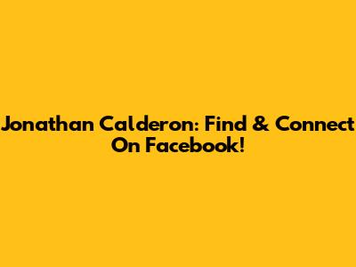 Jonathan Calderon: Find & Connect On Facebook!