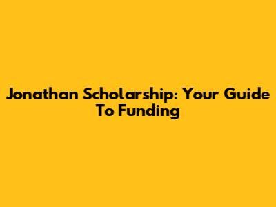 Jonathan Scholarship: Your Guide To Funding