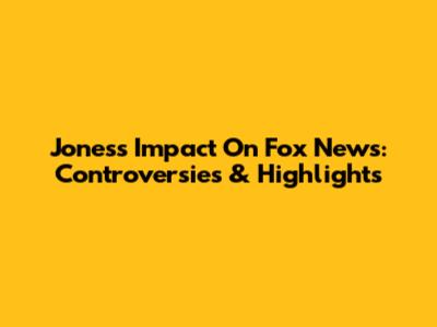 Jones's Impact On Fox News: Controversies & Highlights