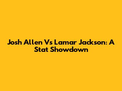 Josh Allen Vs Lamar Jackson: A Stat Showdown