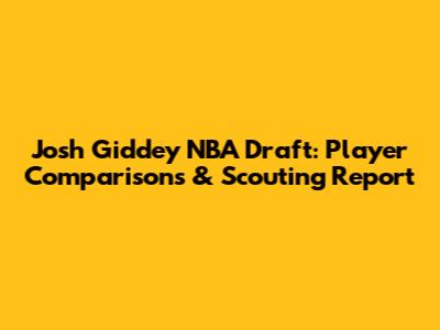 Josh Giddey NBA Draft: Player Comparisons & Scouting Report