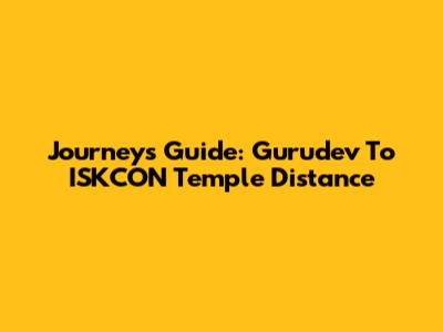 Journey's Guide: Gurudev To ISKCON Temple Distance