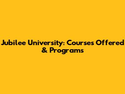 Jubilee University: Courses Offered & Programs