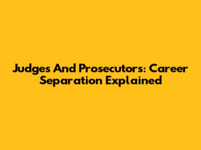 Judges And Prosecutors: Career Separation Explained
