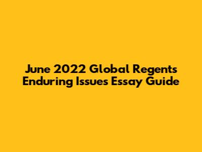 June 2022 Global Regents Enduring Issues Essay Guide