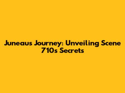 Juneau's Journey: Unveiling Scene 710's Secrets