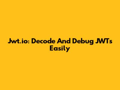 Jwt.io: Decode And Debug JWTs Easily