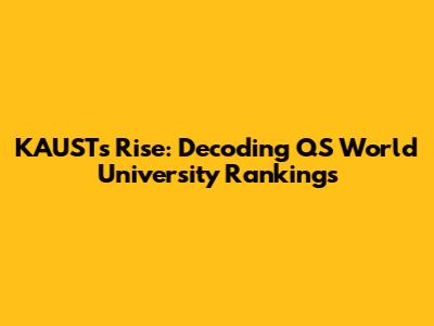 KAUST's Rise: Decoding QS World University Rankings