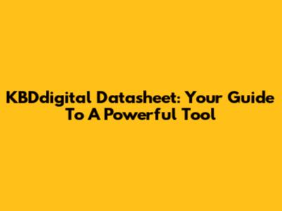 KBDdigital Datasheet: Your Guide To A Powerful Tool