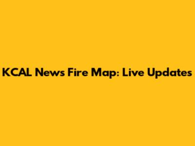 KCAL News Fire Map: Live Updates
