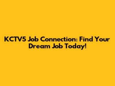 KCTV5 Job Connection: Find Your Dream Job Today!