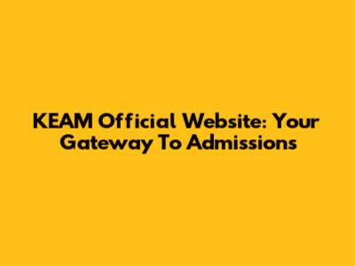 KEAM Official Website: Your Gateway To Admissions