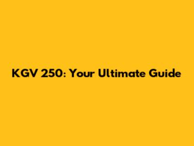 KGV 250: Your Ultimate Guide