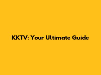 KKTV: Your Ultimate Guide
