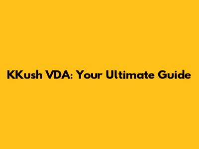 KKush VDA: Your Ultimate Guide