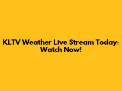 KLTV Weather Live Stream Today: Watch Now!
