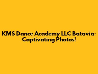 KMS Dance Academy LLC Batavia: Captivating Photos!