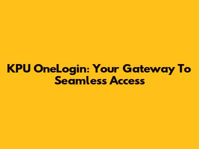 KPU OneLogin: Your Gateway To Seamless Access