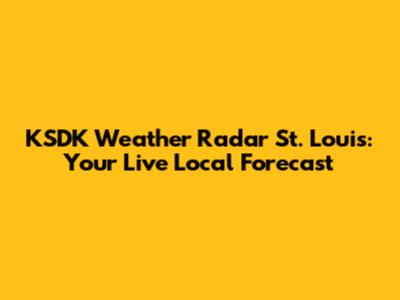 KSDK Weather Radar St. Louis: Your Live Local Forecast