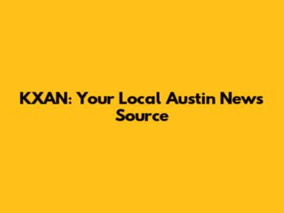KXAN: Your Local Austin News Source