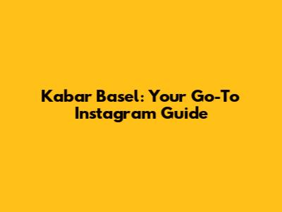 Kabar Basel: Your Go-To Instagram Guide